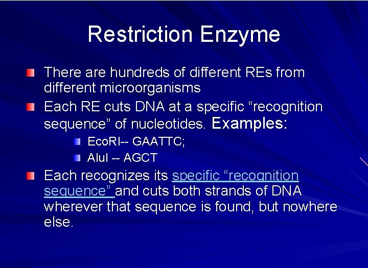Restriction Enzyme There are hundreds of different REs from different microorganisms Each RE cuts