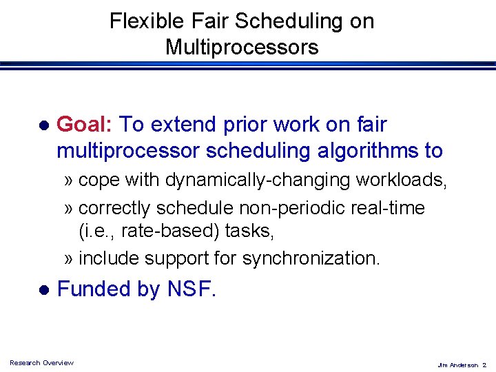 Flexible Fair Scheduling on Multiprocessors l Goal: To extend prior work on fair multiprocessor