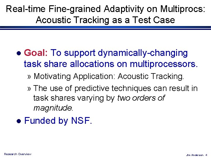 Real-time Fine-grained Adaptivity on Multiprocs: Acoustic Tracking as a Test Case l Goal: To