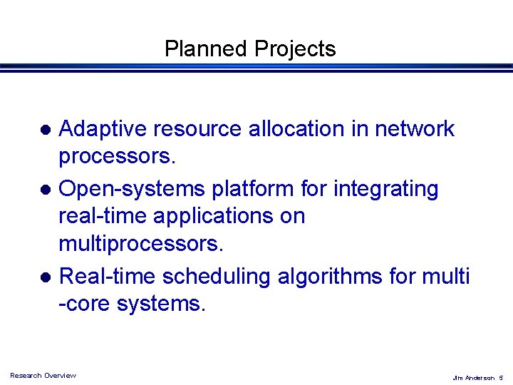 Planned Projects Adaptive resource allocation in network processors. l Open-systems platform for integrating real-time