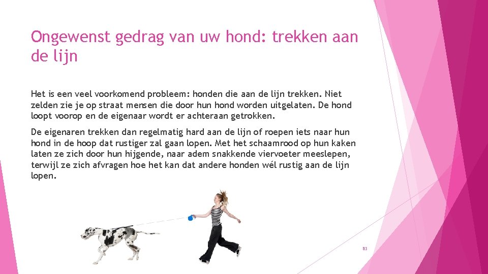 Ongewenst gedrag van uw hond: trekken aan de lijn Het is een veel voorkomend