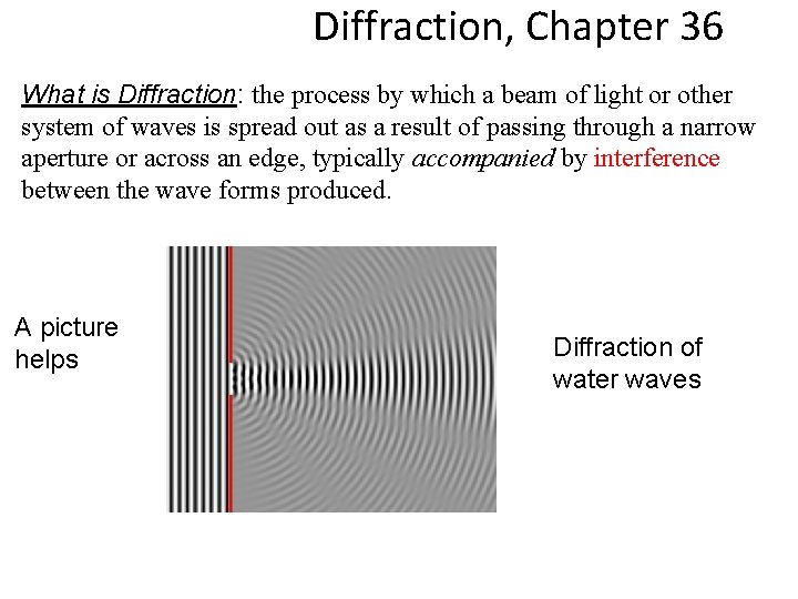 Diffraction, Chapter 36 What is Diffraction: the process by which a beam of light