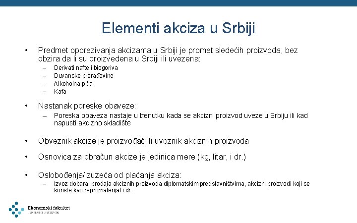 Elementi akciza u Srbiji • Predmet oporezivanja akcizama u Srbiji je promet sledećih proizvoda,