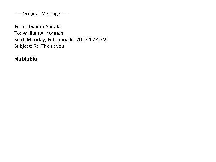 -----Original Message----From: Dianna Abdala To: William A. Korman Sent: Monday, February 06, 2006 4: