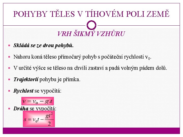 POHYBY TĚLES V TÍHOVÉM POLI ZEMĚ VRH ŠIKMÝ VZHŮRU § Skládá se ze dvou