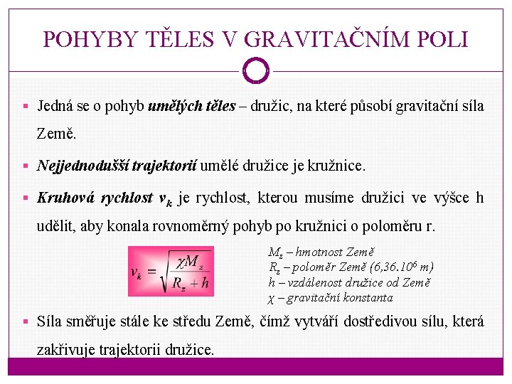 POHYBY TĚLES V GRAVITAČNÍM POLI § Jedná se o pohyb umělých těles – družic,