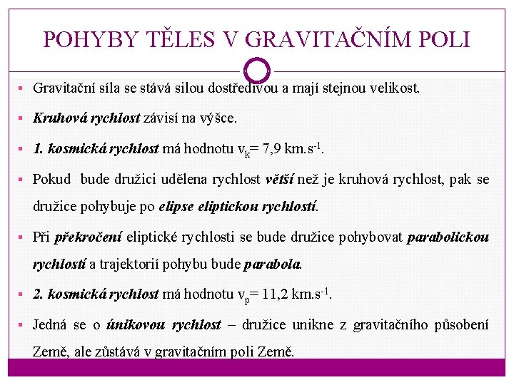 POHYBY TĚLES V GRAVITAČNÍM POLI § Gravitační síla se stává silou dostředivou a mají