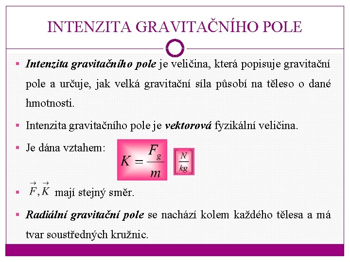 INTENZITA GRAVITAČNÍHO POLE § Intenzita gravitačního pole je veličina, která popisuje gravitační pole a