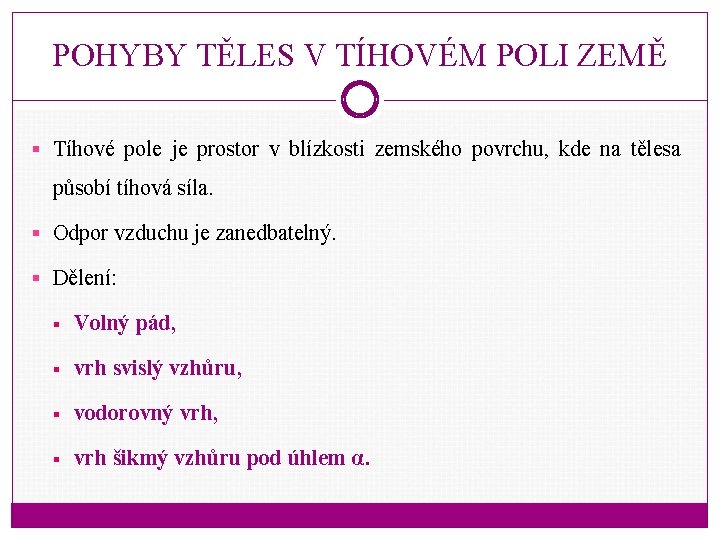 POHYBY TĚLES V TÍHOVÉM POLI ZEMĚ § Tíhové pole je prostor v blízkosti zemského