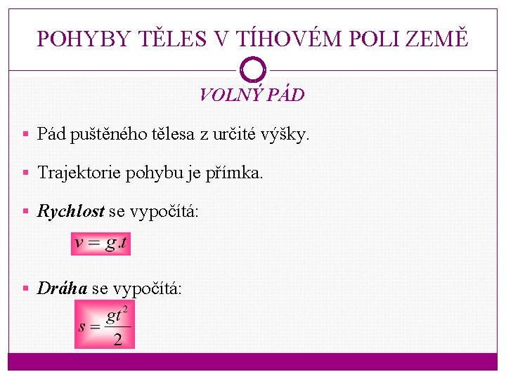 POHYBY TĚLES V TÍHOVÉM POLI ZEMĚ VOLNÝ PÁD § Pád puštěného tělesa z určité