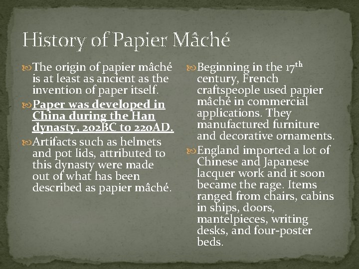 History of Papier Mâché The origin of papier mâché Beginning in the 17 th History of Papier Mâché The origin of papier mâché Beginning in the 17 th