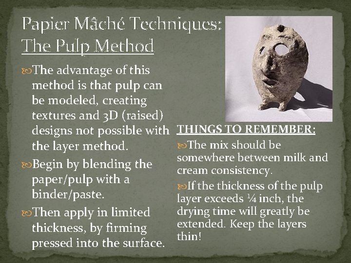Papier Mâché Techniques: The Pulp Method The advantage of this method is that pulp Papier Mâché Techniques: The Pulp Method The advantage of this method is that pulp