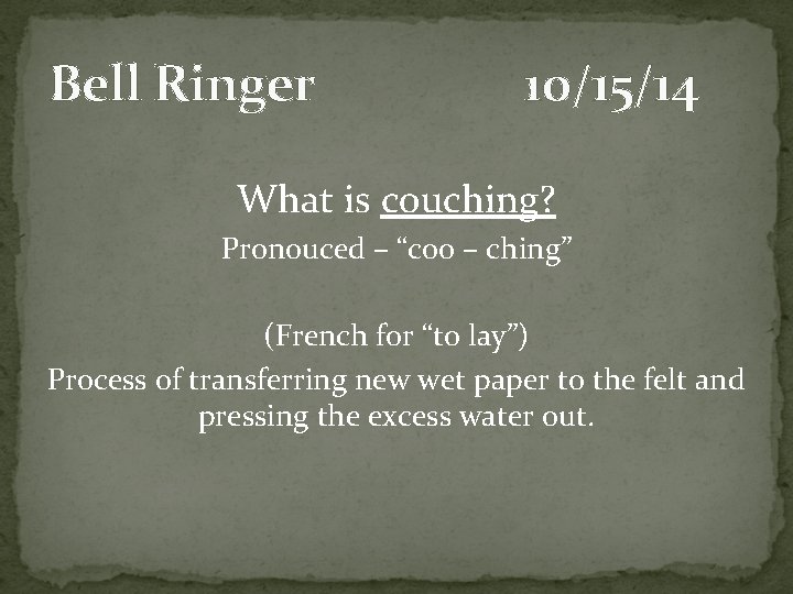 Bell Ringer 10/15/14 What is couching? Pronouced – “coo – ching” (French for “to Bell Ringer 10/15/14 What is couching? Pronouced – “coo – ching” (French for “to
