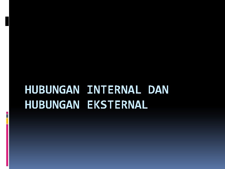 HUBUNGAN INTERNAL DAN HUBUNGAN EKSTERNAL 