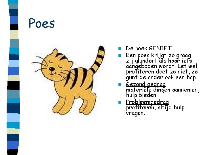 Poes De poes GENIET Een poes krijgt zo graag, zij glundert als haar iets