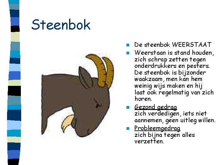 Steenbok De steenbok WEERSTAAT n Weerstaan is stand houden, zich schrap zetten tegen onderdrukkers