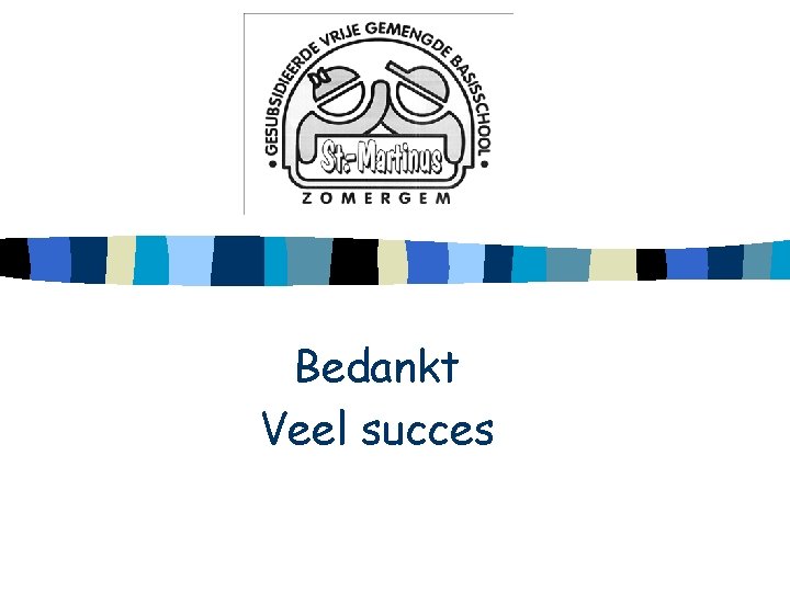 Bedankt Veel succes 