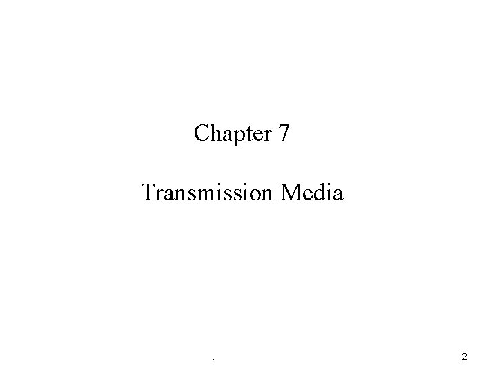 Chapter 7 Transmission Media . 2 