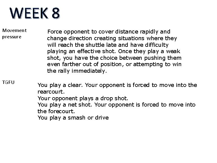 WEEK 8 Movement pressure TGFU Force opponent to cover distance rapidly and change direction