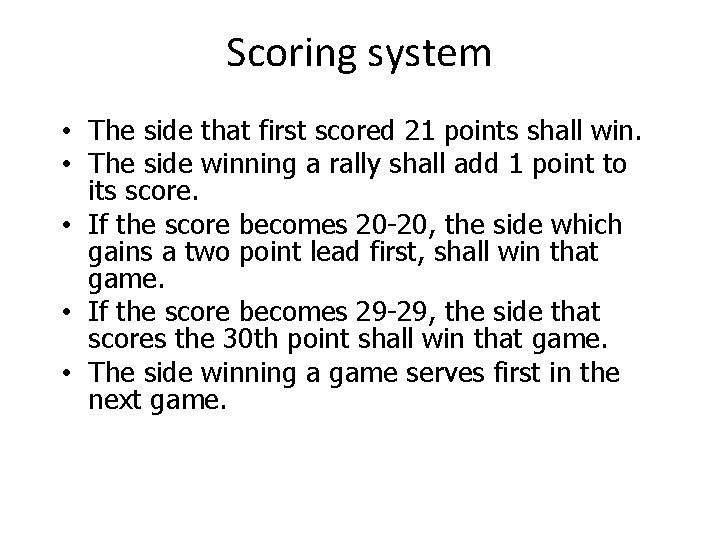 Scoring system • The side that first scored 21 points shall win. • The