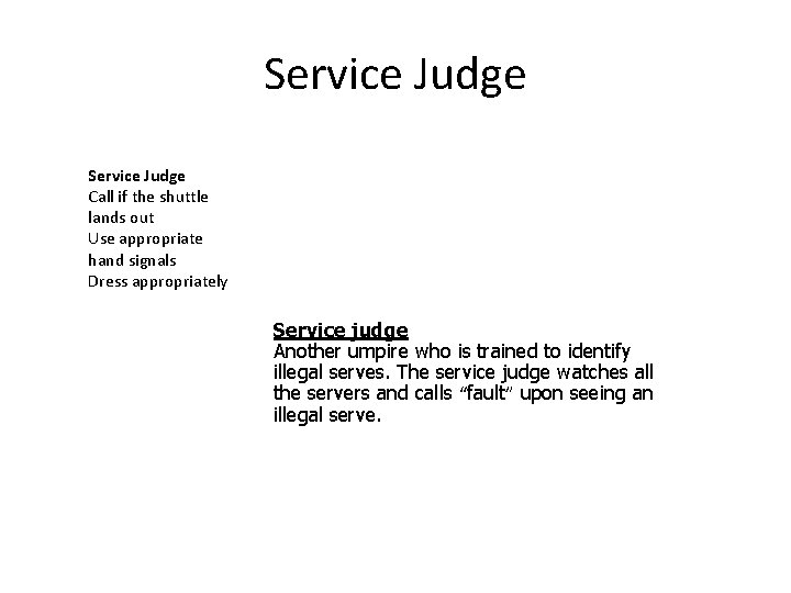 Service Judge Call if the shuttle lands out Use appropriate hand signals Dress appropriately