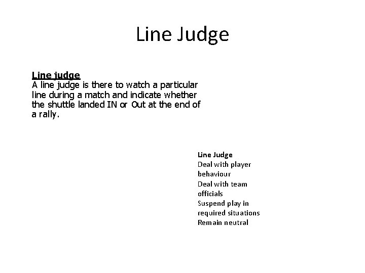 Line Judge Line judge A line judge is there to watch a particular line