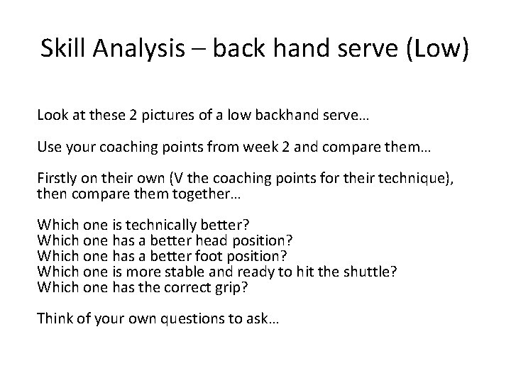 Skill Analysis – back hand serve (Low) Look at these 2 pictures of a
