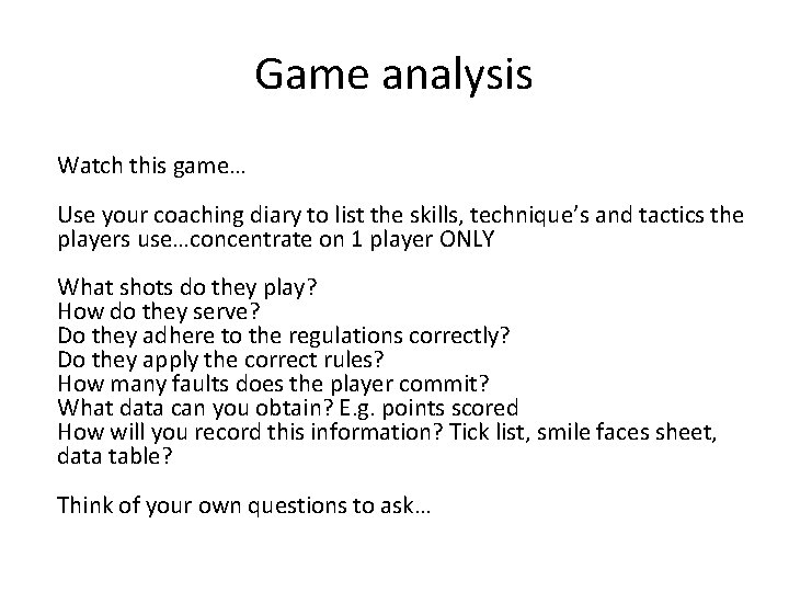 Game analysis Watch this game… Use your coaching diary to list the skills, technique’s