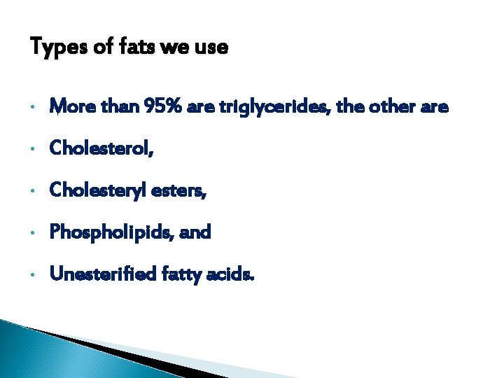 Types of fats we use • More than 95% are triglycerides, the other are