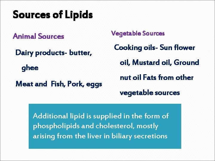 Sources of Lipids Animal Sources Dairy products- butter, ghee Meat and Fish, Pork, eggs