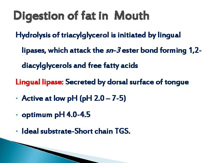 Digestion of fat in Mouth Hydrolysis of triacylglycerol is initiated by lingual lipases, which