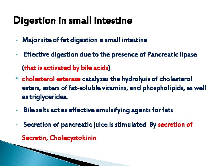 Digestion in small intestine • Major site of fat digestion is small intestine •