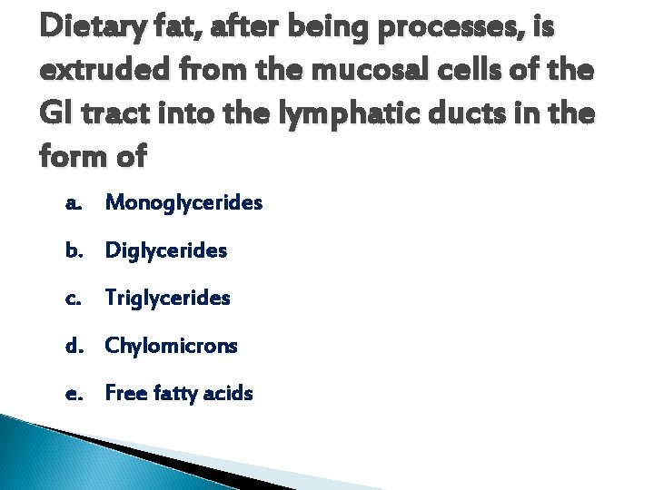 Dietary fat, after being processes, is extruded from the mucosal cells of the GI