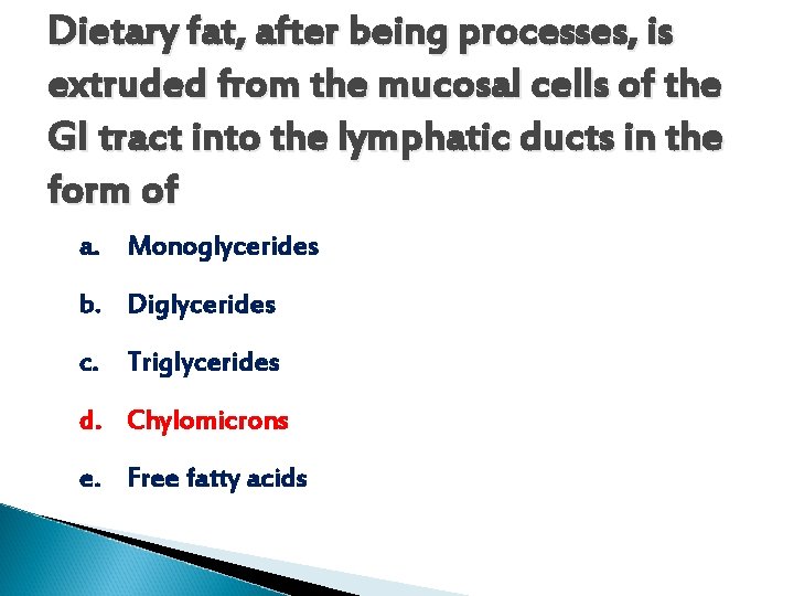 Dietary fat, after being processes, is extruded from the mucosal cells of the GI