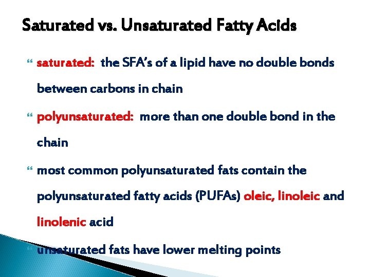 Saturated vs. Unsaturated Fatty Acids saturated: the SFA’s of a lipid have no double