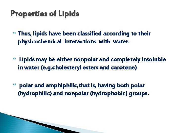 Properties of Lipids Thus, lipids have been classified according to their physicochemical interactions with