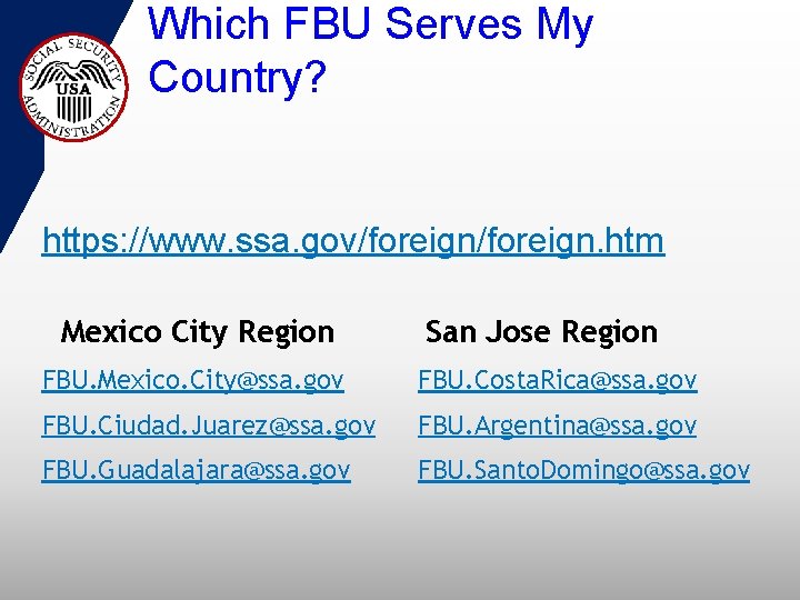 Which FBU Serves My Country? https: //www. ssa. gov/foreign. htm Mexico City Region San