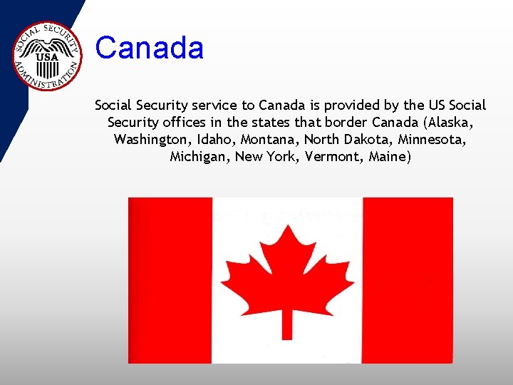 Canada Social Security service to Canada is provided by the US Social Security offices