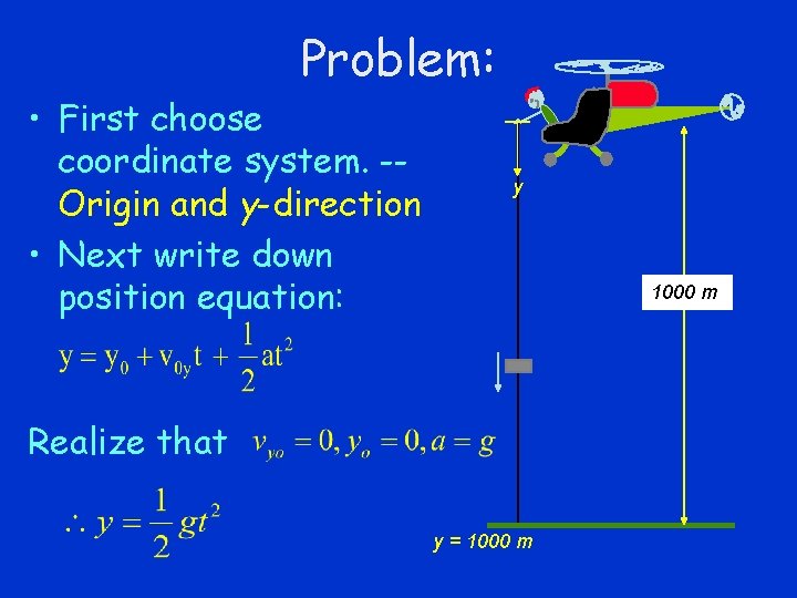 Problem: • First choose coordinate system. -Origin and y-direction • Next write down position