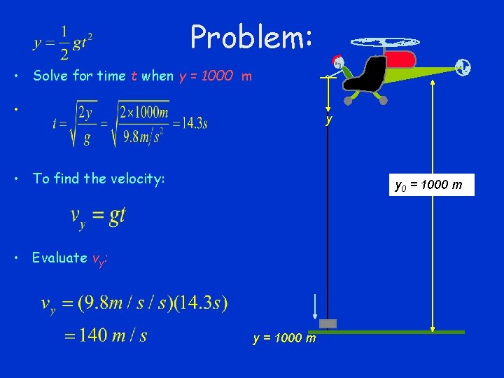 Problem: • Solve for time t when y = 1000 m • y •