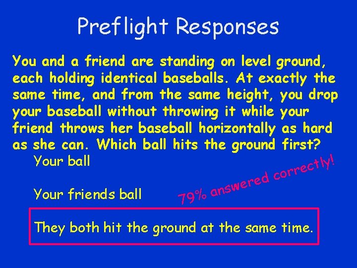 Preflight Responses You and a friend are standing on level ground, each holding identical