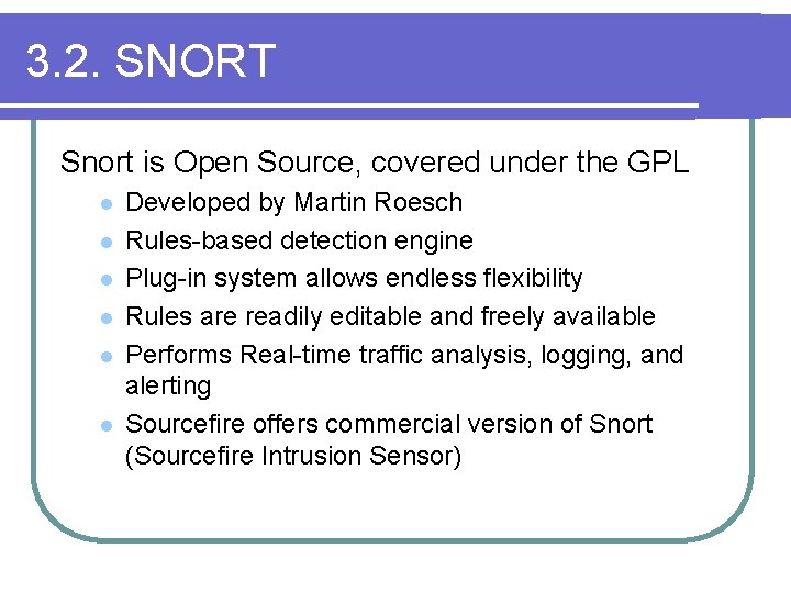 3. 2. SNORT Snort is Open Source, covered under the GPL l l l