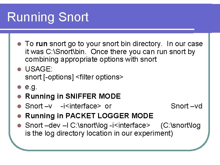 Running Snort l l l l To run snort go to your snort bin