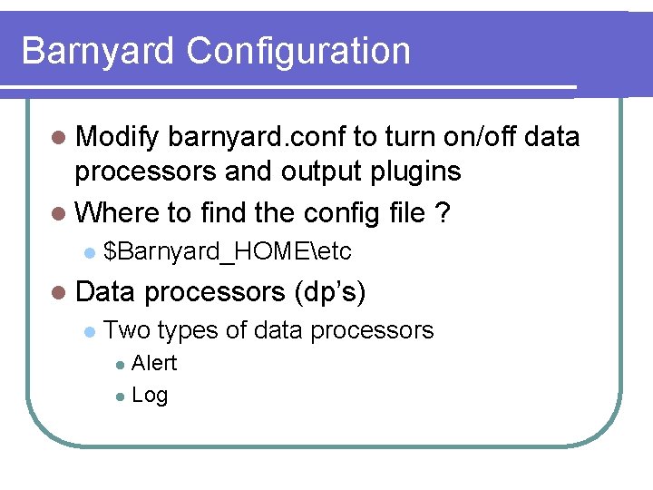 Barnyard Configuration l Modify barnyard. conf to turn on/off data processors and output plugins