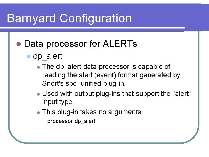 Barnyard Configuration l Data l processor for ALERTs dp_alert The dp_alert data processor is