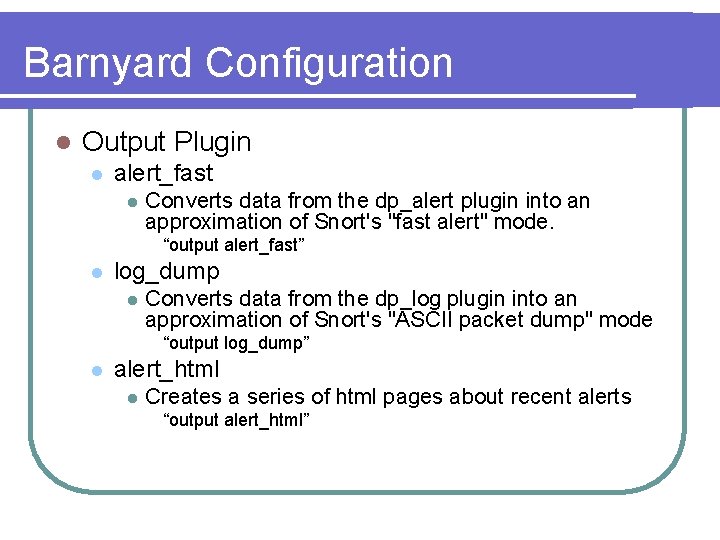 Barnyard Configuration l Output Plugin l alert_fast l Converts data from the dp_alert plugin
