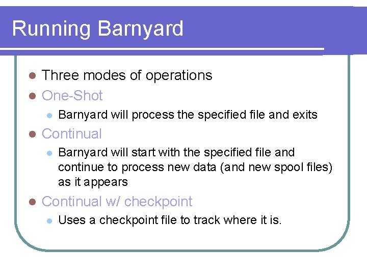 Running Barnyard Three modes of operations l One-Shot l l l Continual l l