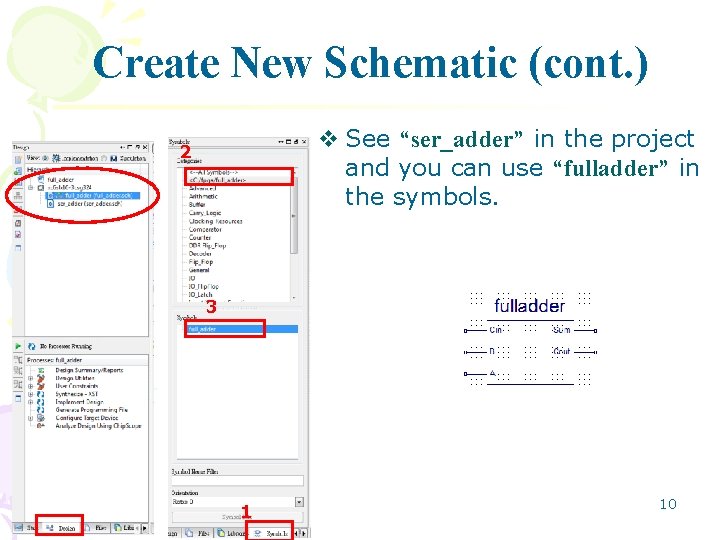 Create New Schematic (cont. ) v See “ser_adder” in the project and you can Create New Schematic (cont. ) v See “ser_adder” in the project and you can