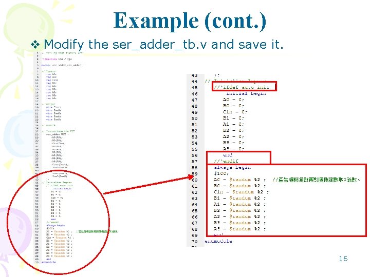 Example (cont. ) v Modify the ser_adder_tb. v and save it. 16 Example (cont. ) v Modify the ser_adder_tb. v and save it. 16
