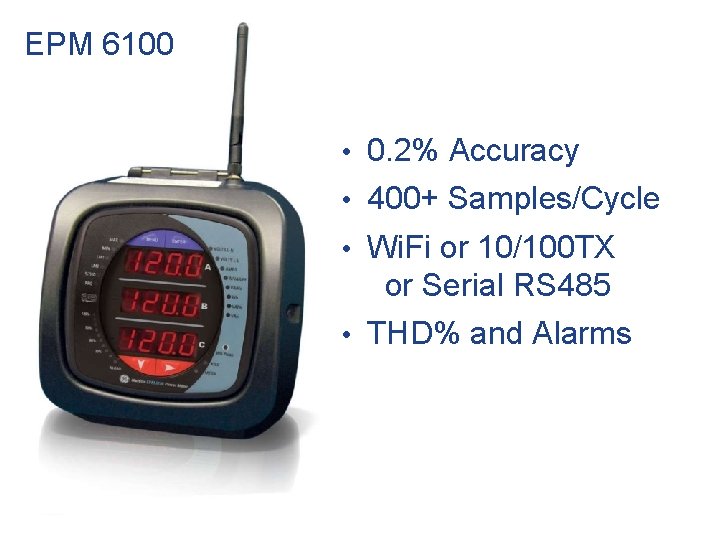EPM 6100 • 0. 2% Accuracy • 400+ Samples/Cycle • Wi. Fi or 10/100
